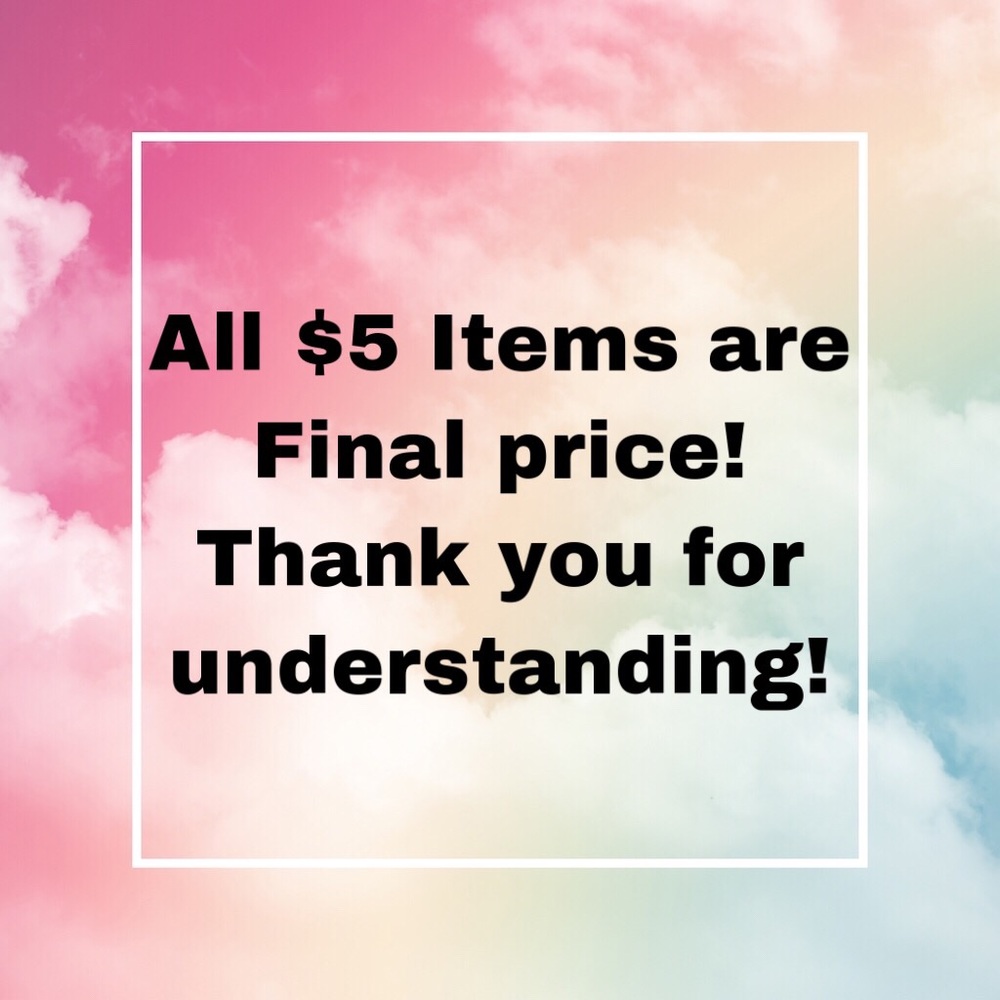 ALL $5 ITEMS ARE FINAL PRICE